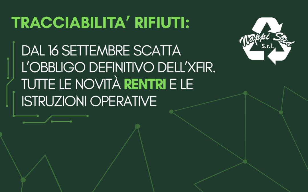 Tracciabilità Rifiuti: dal 16 Settembre scatta l’obbligo definitivo dell’xFIR. Tutte le novità RENTRI e le istruzioni operative